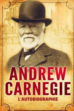 L'Autobiographie d'Andrew Carnegie (Traduit) - Carnegie, Andrew