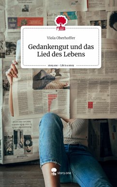 Gedankengut und das Lied des Lebens. Life is a Story - story.one - Oberhoffer, Viola