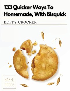 133 Quicker Ways To Homemade, With Bisquick - Betty Crocker