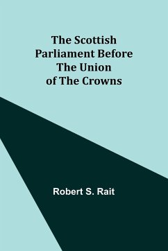 The Scottish Parliament Before the Union of the Crowns - Rait, Robert S.