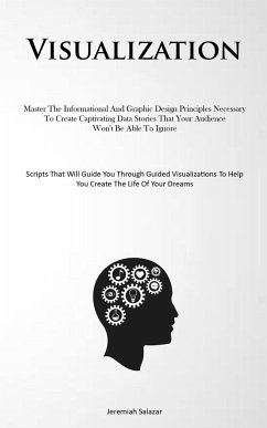 Visualization: Master The Informational And Graphic Design Principles Necessary To Create Captivating Data Stories That Your Audience - Salazar, Jeremiah