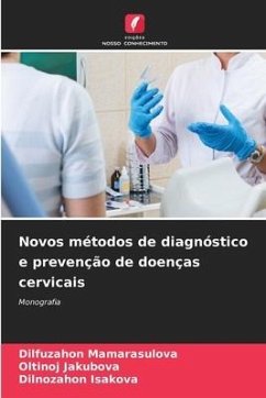 Novos métodos de diagnóstico e prevenção de doenças cervicais - Mamarasulova, Dilfuzahon; Jakubova, Oltinoj; Isakova, Dilnozahon