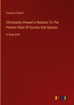 Christianity Viewed In Relation To The Present State Of Society And Opinion