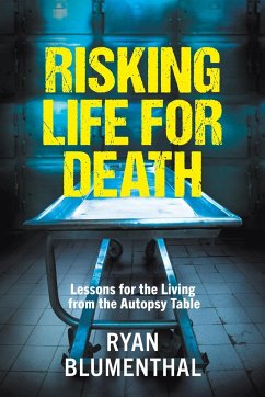 RISKING LIFE FOR DEATH - Lessons for the Living from the Autopsy Table - Blumenthal, Ryan