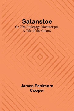 Satanstoe; Or, the Littlepage Manuscripts. A Tale of the Colony - Cooper, James Fenimore