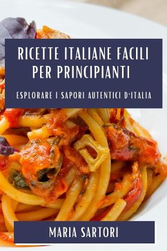 Ricette Italiane Facili per Principianti - Sartori, Maria