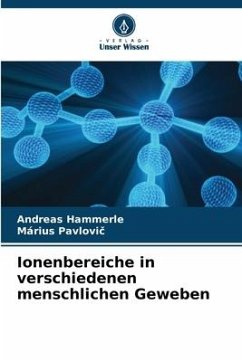 Ionenbereiche in verschiedenen menschlichen Geweben - Hammerle, Andreas;Pavlovic, Márius