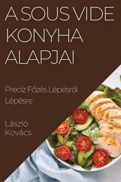 A Sous Vide Konyha Alapjai - Kovács, László