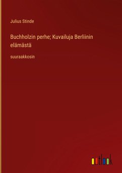 Buchholzin perhe; Kuvailuja Berliinin elämästä - Stinde, Julius