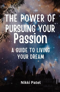 The Power of Pursuing Your Passion - Patel, Nikki