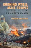 BURNING PYRES, MASS GRAVES AND A STATE THAT FAILED ITS PEOPLE INDIA'S COVID TRAGEDY