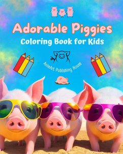Adorable Piggies - Coloring Book for Kids - Creative Scenes of Funny Little Pigs - Perfect Gift for Children - House, Animart Publishing