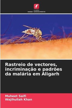 Rastreio de vectores, incriminação e padrões da malária em Aligarh - Saifi, Muheet;Khan, Wajihullah