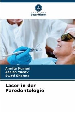 Laser in der Parodontologie - Kumari, Amrita;Yadav, Ashish;Sharma, Swati
