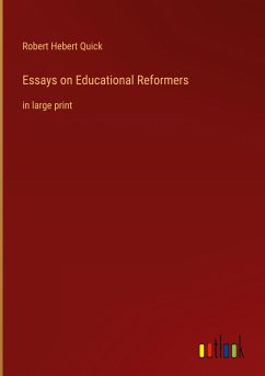 Essays on Educational Reformers - Quick, Robert Hebert