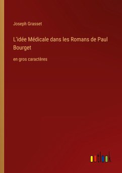 L'idée Médicale dans les Romans de Paul Bourget