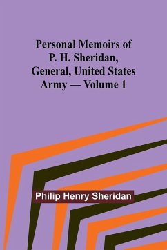 Personal Memoirs of P. H. Sheridan, General, United States Army - Volume 1 - Sheridan, Philip Henry