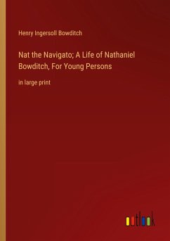 Nat the Navigato; A Life of Nathaniel Bowditch, For Young Persons