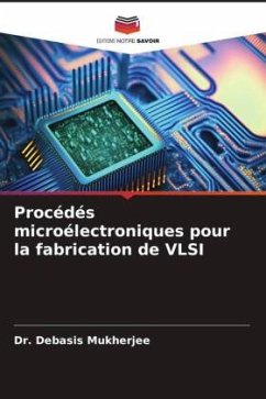 Procédés microélectroniques pour la fabrication de VLSI - Mukherjee, Dr. Debasis