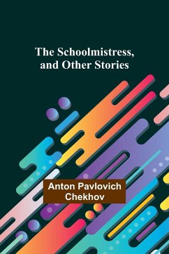 The Schoolmistress, and Other Stories - Chekhov, Anton Pavlovich