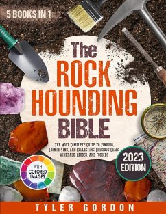 The Rockhounding Bible: [5 in 1] The Most Complete Guide to Finding, Identifying, and Collecting Precious Gems, Minerals, Geodes, and Fossils - Gordon, Tyler