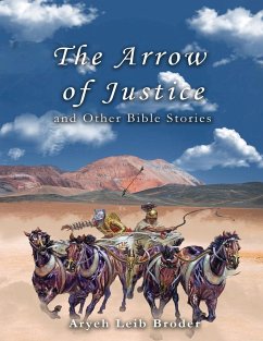 The Arrow of Justice and Other Bible Stories - Aryeh Leib Broder