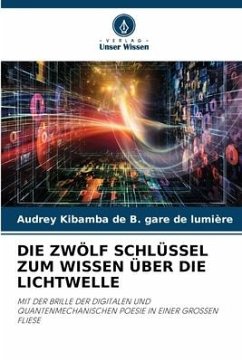 DIE ZWÖLF SCHLÜSSEL ZUM WISSEN ÜBER DIE LICHTWELLE - gare de lumière, Audrey Kibamba de B.