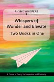 Whispers of Wonder and Elevate - Two Books in One: A Fusion of Poetry for Inspiration and Positivity