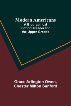 Modern Americans; A Biographical School Reader for the Upper Grades - Owen, Grace Arlington; Sanford, Chester