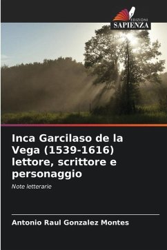 Inca Garcilaso de la Vega (1539-1616) lettore, scrittore e personaggio - Gonzalez Montes, Antonio Raul