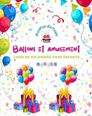 Ballons et amusement - Livre de coloriage pour enfants - Dessins de ballons joyeux