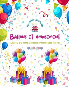 Ballons et amusement - Livre de coloriage pour enfants - Dessins de ballons joyeux - Editions, Kidsfun