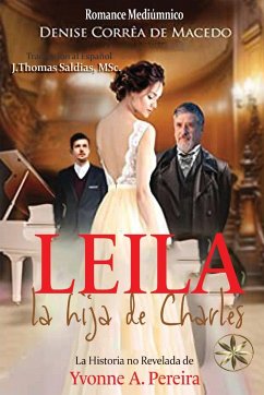 Leila, la hija de Charles. La verdadera historia de Yvonne A. Pereira - Correa de Macedo, Denise; de Numiers, Arnold