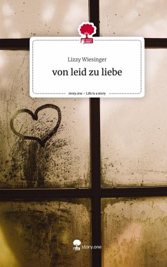 von leid zu liebe. Life is a Story - story.one - Wiesinger, Lizzy