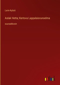 Aslak Hetta; Kertova Lappalaisrunoelma - Larin-Kyösti