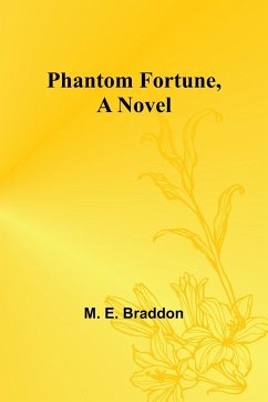 Phantom Fortune, a Novel - Braddon, M. E.