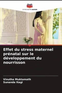 Effet du stress maternel prénatal sur le développement du nourrisson - Muktamath, Vinutha;Itagi, Sunanda