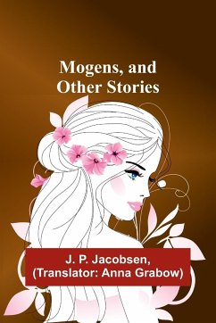 Mogens, and Other Stories - Jacobsen, J. P.