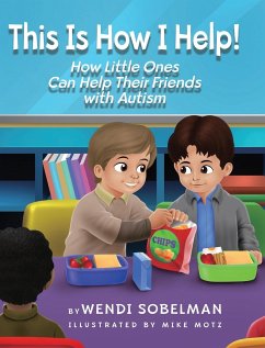 This is How I Help! How Little Ones Can Help Their Friends with Autism - Sobelman, Wendi