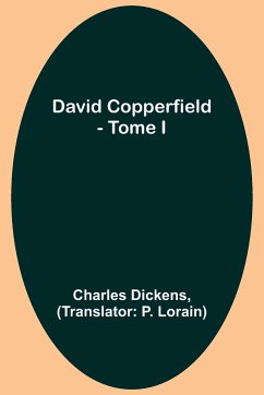 David Copperfield - Tome I - Dickens, Charles