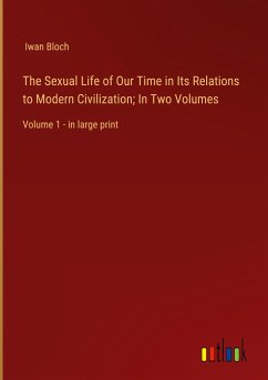 The Sexual Life of Our Time in Its Relations to Modern Civilization; In Two Volumes