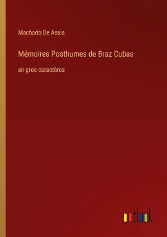 Mémoires Posthumes de Braz Cubas - De Assis, Machado