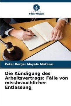 Die Kündigung des Arbeitsvertrags: Fälle von missbräuchlicher Entlassung - Mayala Mukanzi, Peter Berger