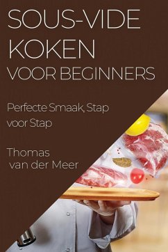 Sous-Vide Koken voor Beginners - Meer, Thomas van der