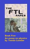The FTL Paper: Book Five an essay on physics