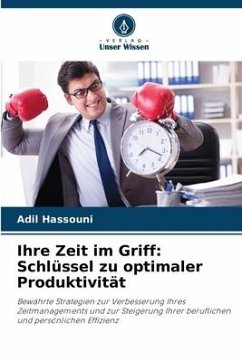 Ihre Zeit im Griff: Schlüssel zu optimaler Produktivität - Hassouni, Adil