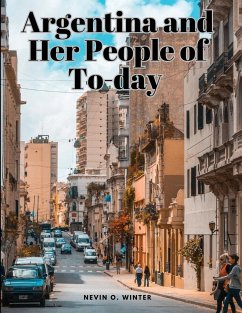 Argentina and Her People of To-day - Nevin O. Winter