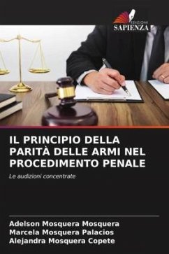 IL PRINCIPIO DELLA PARITÀ DELLE ARMI NEL PROCEDIMENTO PENALE - Mosquera, Adelson Mosquera;Palacios, Marcela Mosquera;Copete, Alejandra Mosquera