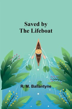 Saved by the Lifeboat - Ballantyne, R. M.