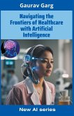 Navigating the Frontiers of Healthcare with Artificial Intelligence